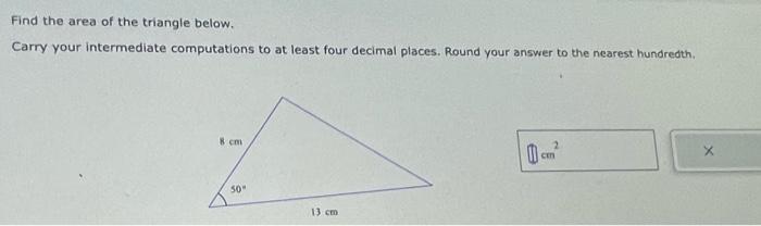 Solved Find the area of the triangle below. Carry your | Chegg.com