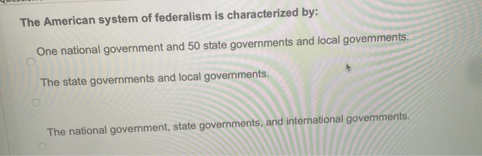 Solved The American System Of Federalism Is Characterized 