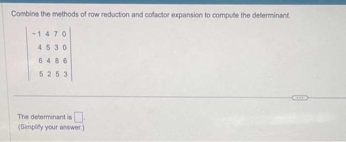 Solved Combine the methods of row reduction and cofactor Chegg