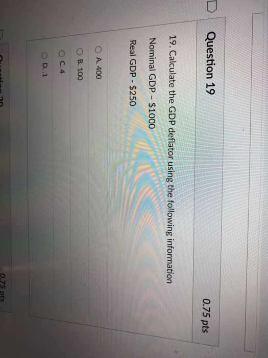 Solved D Question 19 0.75 pts 19. Calculate the GDP deflator | Chegg.com