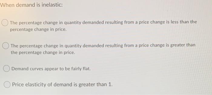 Solved When demand is inelastic: The percentage change in | Chegg.com