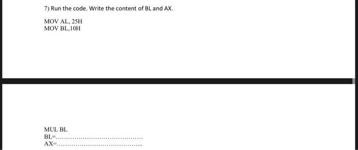 Solved 7) Run the code. Write the content of BL and AX. MOV | Chegg.com