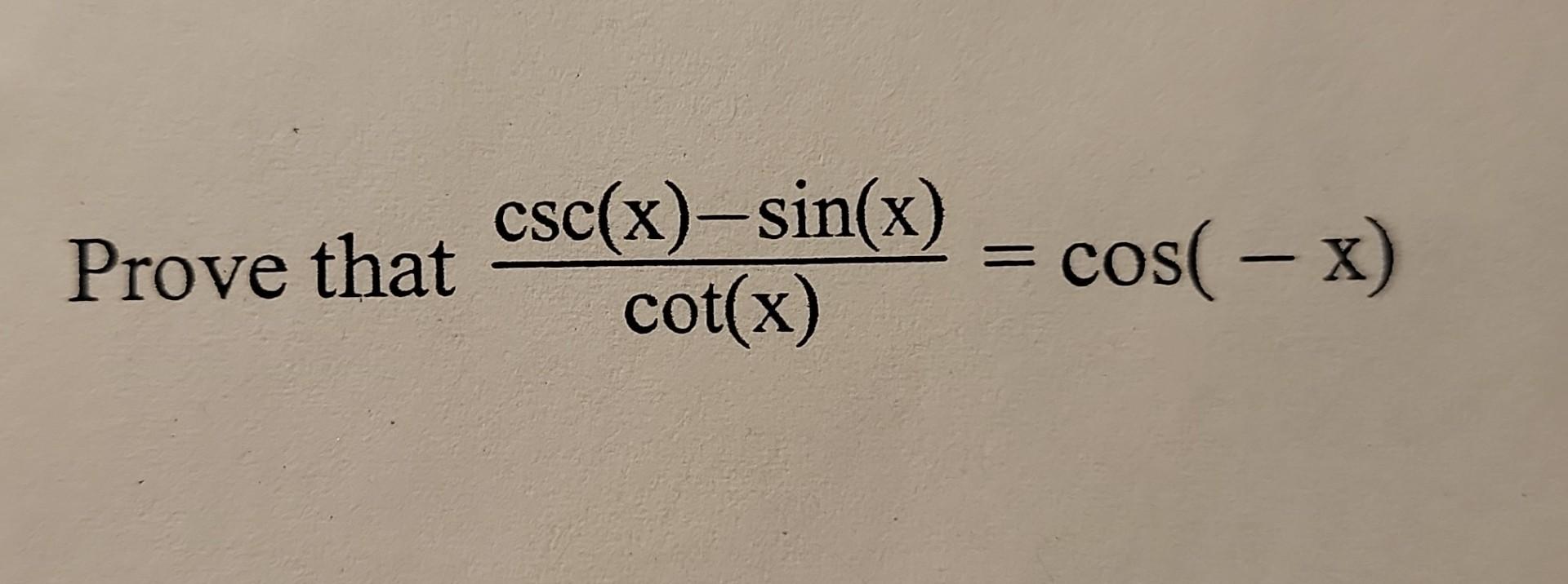 Solved cot(x)csc(x)−sin(x)=cos(−x)