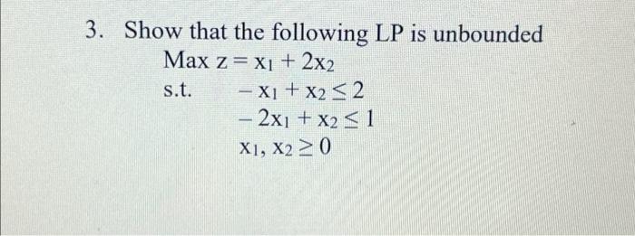 Solved 3. Show that the following LP is unbounded Max z = x₁ | Chegg.com