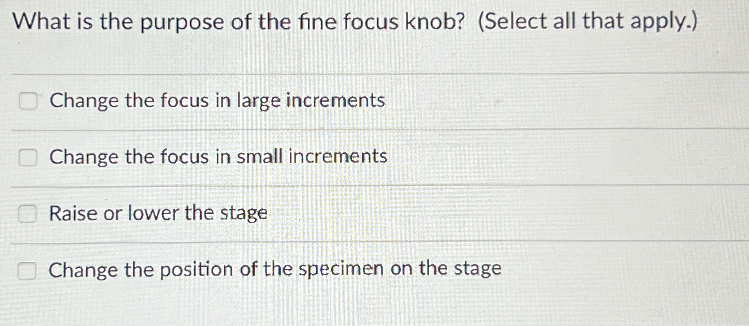 Solved What is the purpose of the fine focus knob? (Select | Chegg.com
