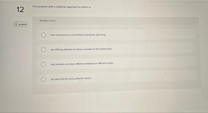 Solved The problem with a utilitarian approach to ethics is | Chegg.com