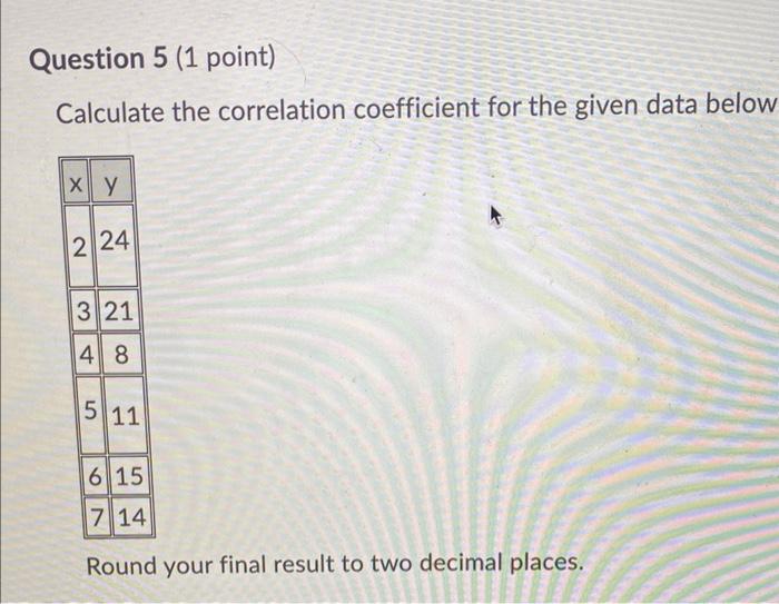 Solved Question 5 (1 point) Calculate the correlation | Chegg.com