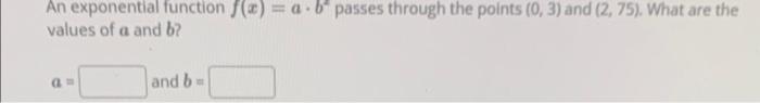 Solved An exponential function f(x) = a.b passes through the | Chegg.com