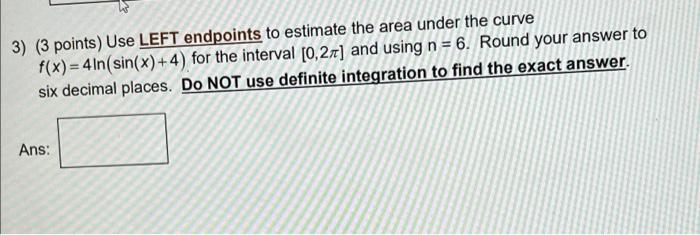Solved 3) (3 points) Use LEFT endpoints to estimate the area | Chegg.com