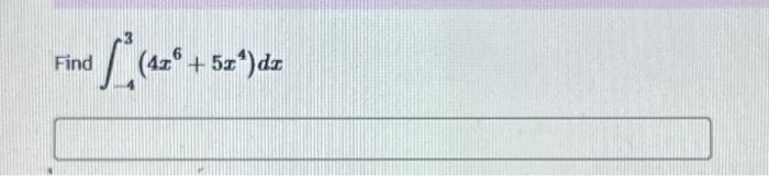 Solved ∫−43(4x6+5x4)dx | Chegg.com