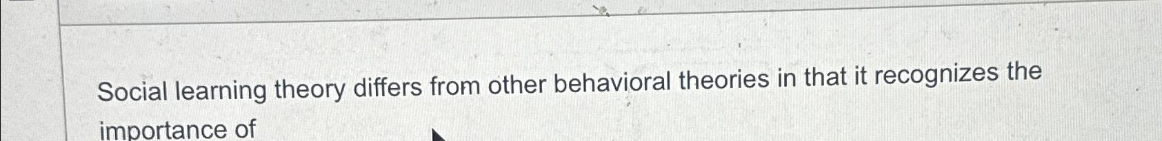 Solved Social learning theory differs from other behavioral | Chegg.com