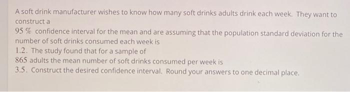 Solved A Soft Drink Manufacturer Wishes To Know How Many Chegg