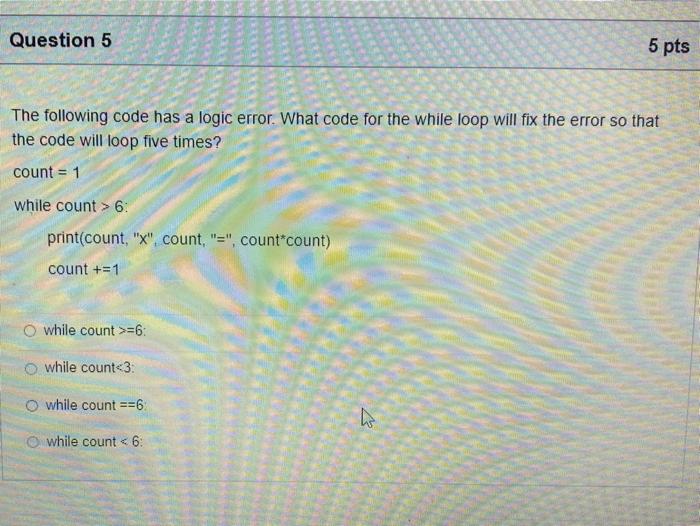 Solved Question 5 5 pts The following code has a logic | Chegg.com