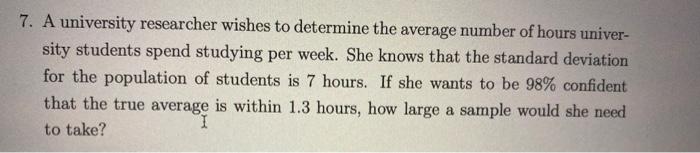 Solved 7. A university researcher wishes to determine the | Chegg.com