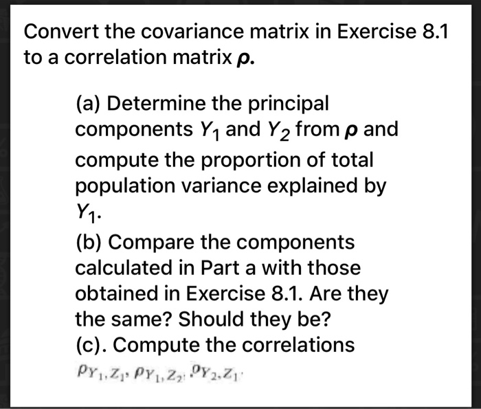 Solved Convert the covariance matrix in Exercise 8.1 to a | Chegg.com