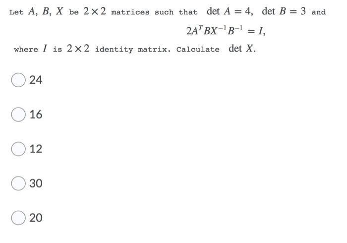 Solved Let A, B, X Be 2 X 2 Matrices Such That Det A = 4, | Chegg.com