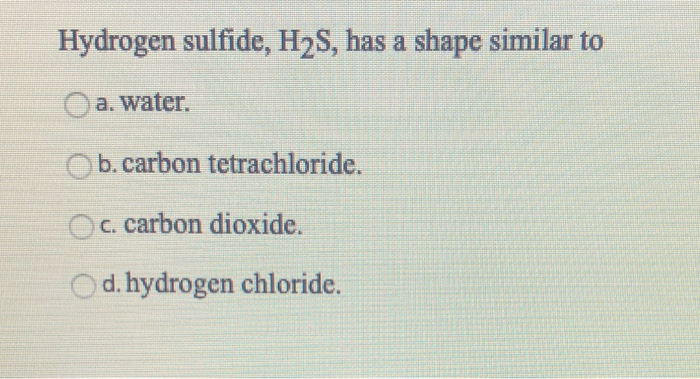 Hydrogen Sulfide H2s Has A Shape Similar To A Chegg 