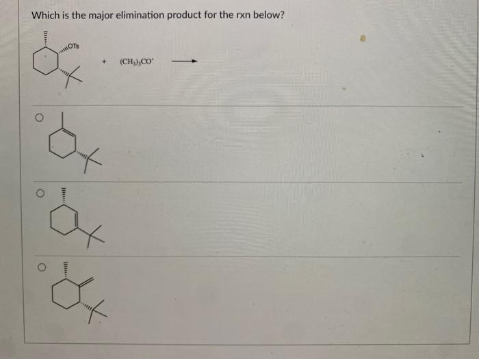 Solved Which is the major elimination product for the rxn | Chegg.com