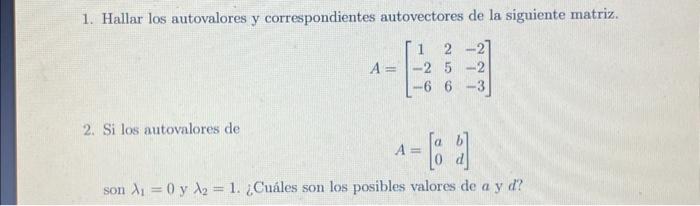 1. Hallar los autovalores y correspondientes autovectores de la siguiente matriz. \[ A=\left[\begin{array}{ccc} 1 & 2 & -2 \\