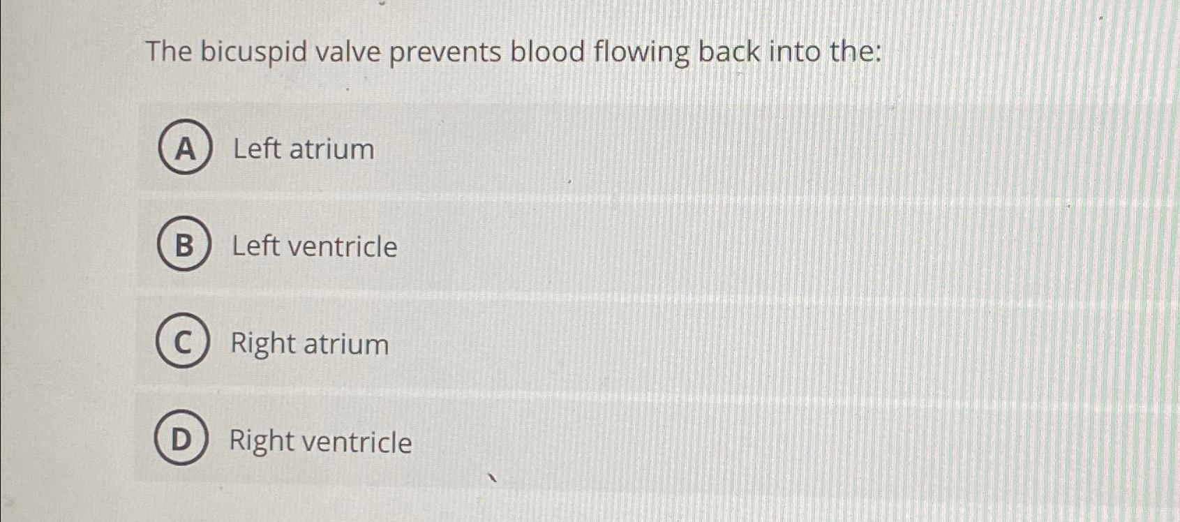 Solved The bicuspid valve prevents blood flowing back into