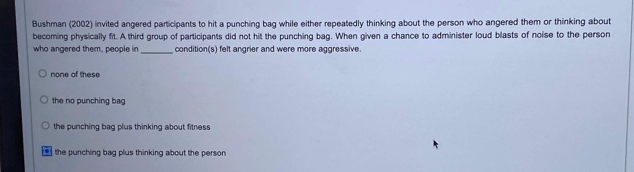 Solved Bushman (2002) ﻿invited angered participants to hit a