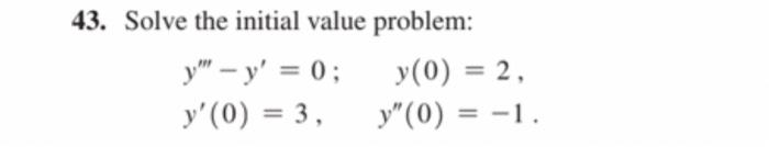 43. Solve the initial value problem: \[ \begin{array}{l} y^{\prime \prime \prime}-y^{\prime}=0 ; \quad y(0)=2, \\ y^{\prime}(