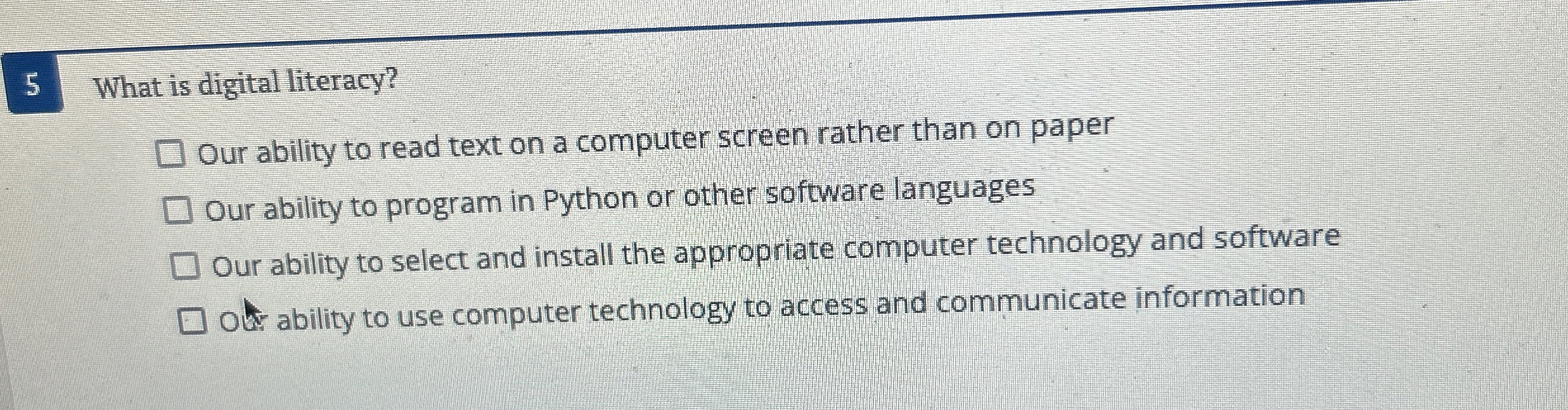 Solved 5 ﻿What is digital literacy?Our ability to read text | Chegg.com