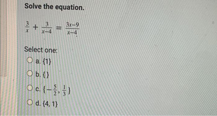 Solved Solve the equation. 3 x + 3 X-4 3x-9 x-4 Select one: | Chegg.com
