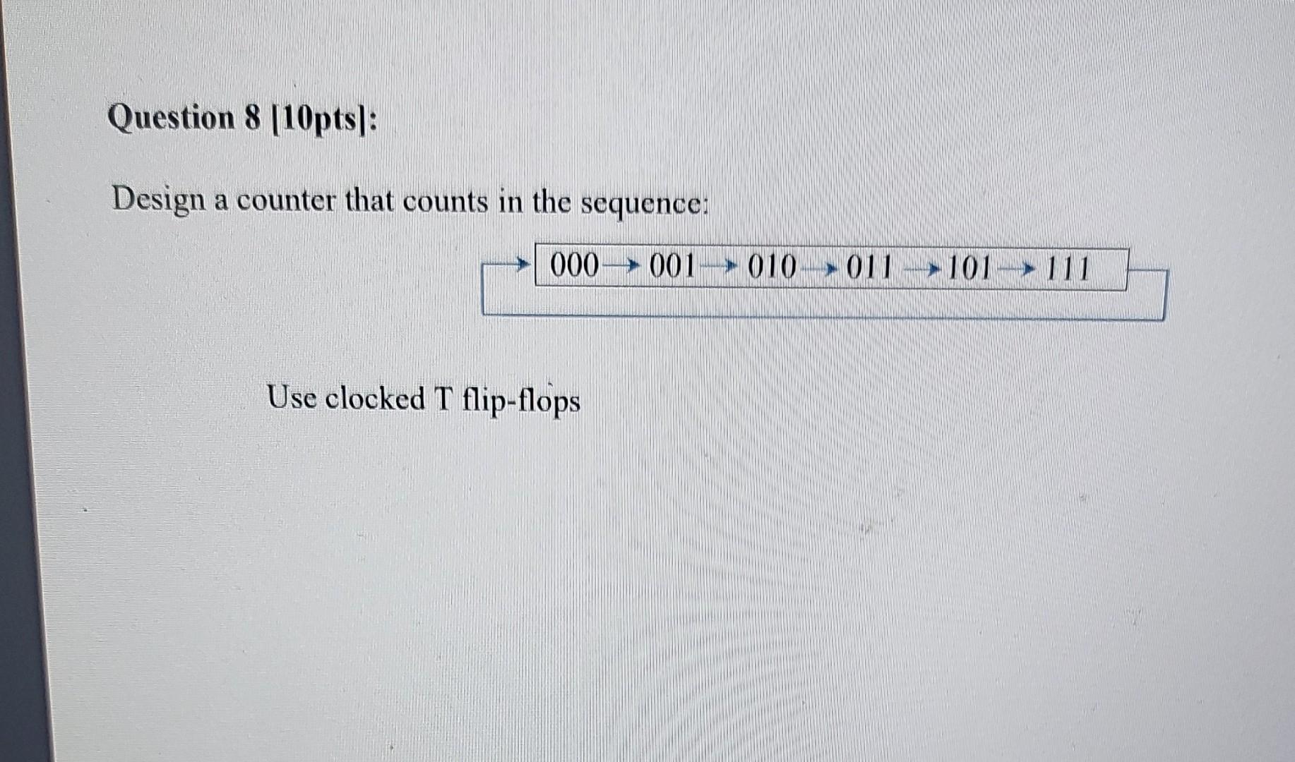 Design a counter that counts in the sequence:
\[
\longrightarrow 000 \rightarrow 001 \rightarrow 010 \rightarrow 011 \rightar