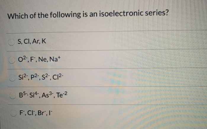 Solved Which of the following is an isoelectronic series? S, | Chegg.com