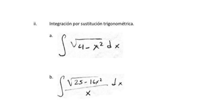 Integración por sustitución trigonométrica. a. \( \int \sqrt{4-x^{2}} d x \) b. \( \int \frac{\sqrt{25-16 x^{2}}}{x} d x \)