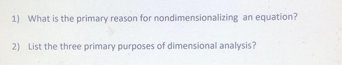 Solved 1) What is the primary reason for nondimensionalizing | Chegg.com