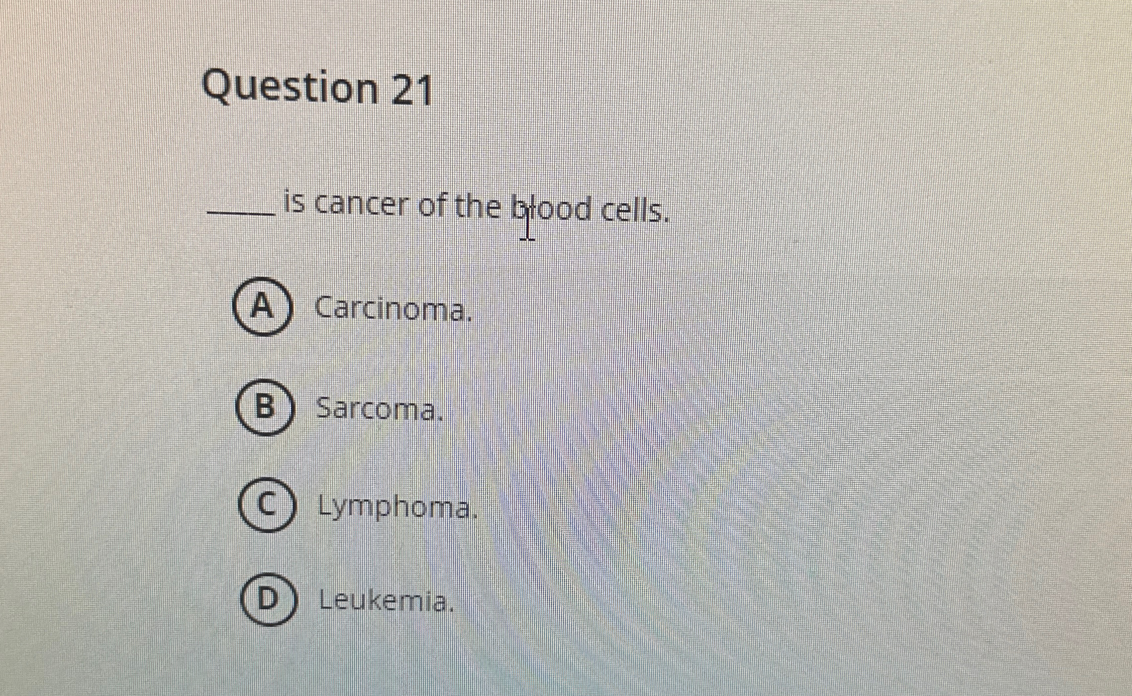 Solved Question 21q, ﻿is cancer of the blood cells.(A) | Chegg.com