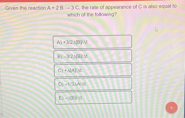Solved Given the reaction A+2B→3C, the rate of appearance of | Chegg.com