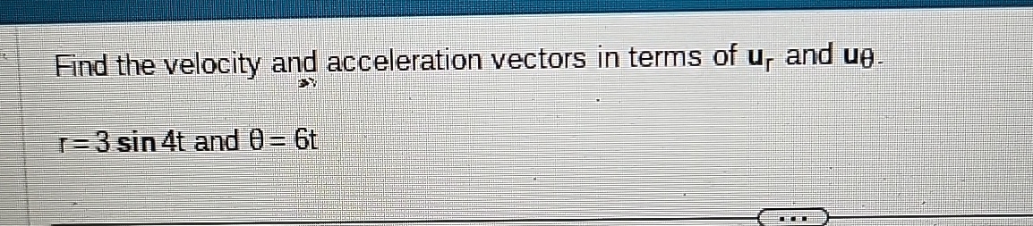Solved Find the velocity and acceleration vectors in terms | Chegg.com