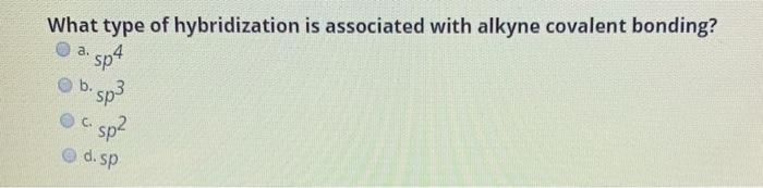 Solved What type of hybridization is associated with alkyne | Chegg.com