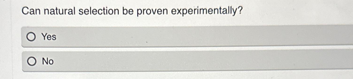Solved Can Natural Selection Be Proven Experimentally?YesNo | Chegg.com