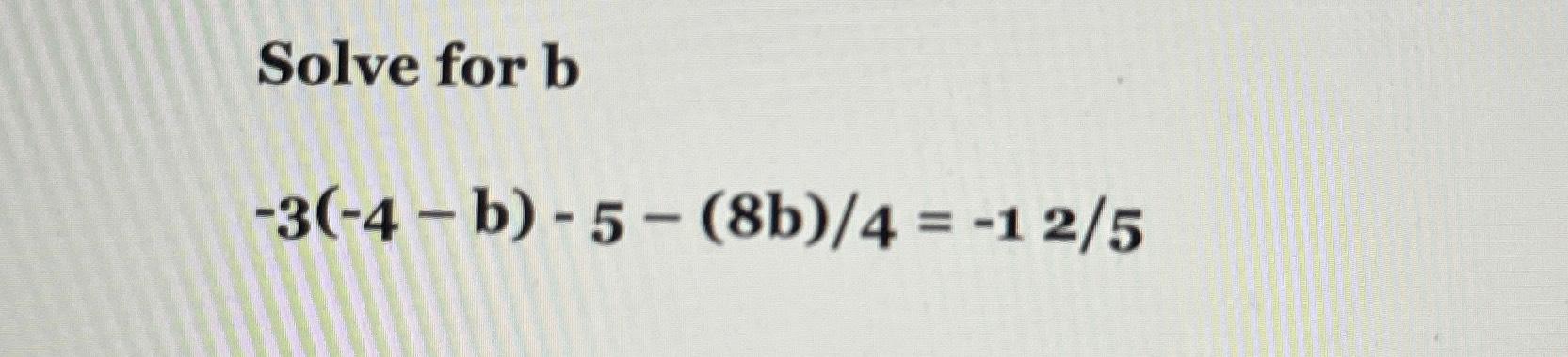 Solved Solve For B-3(-4-b)-5-8b4=-125 | Chegg.com