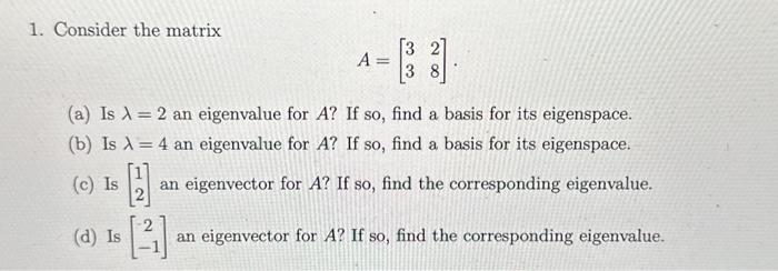 Solved 1. Consider the matrix A=[3328] (a) Is λ=2 an | Chegg.com