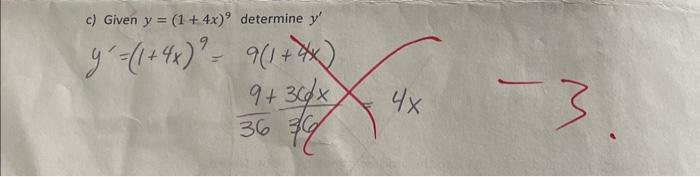 c) Given \( y=(1+4 x)^{9} \) determine \( y^{\prime} \) \[ y^{\prime}=(1+4 x)^{9}=9(1+4 x) \]