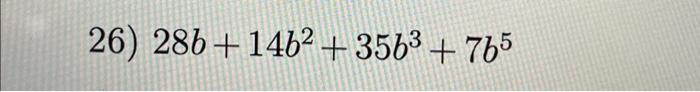 Solved 26) 28b+14b2+35b3+7b5 | Chegg.com