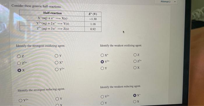 Consider these generic half-reactions.
Identify the strongest oxidizing agent.
Identify the weakest oxidizing agent:
\begin{t