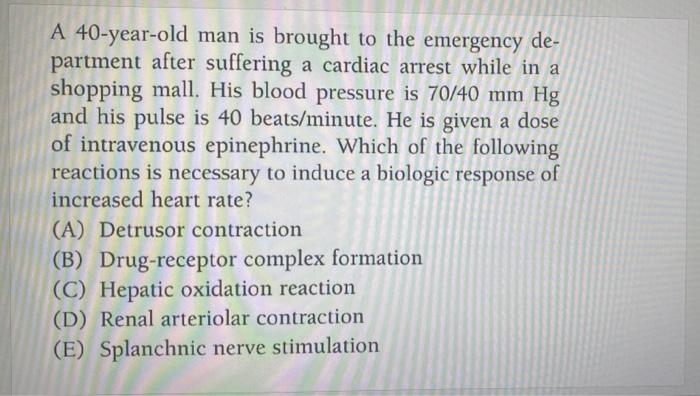 Solved A 40-year-old man is brought to the emergency de- | Chegg.com