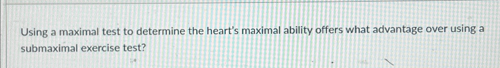 Solved Using a maximal test to determine the heart's maximal | Chegg.com