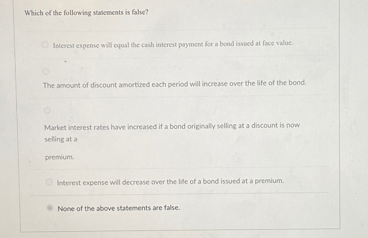 Solved Which of the following statements is false?Interest | Chegg.com