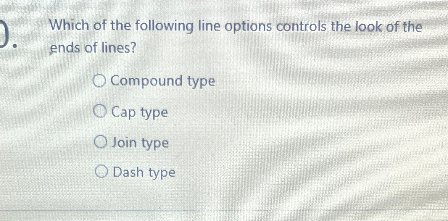 Solved Which of the following line options controls the look | Chegg.com