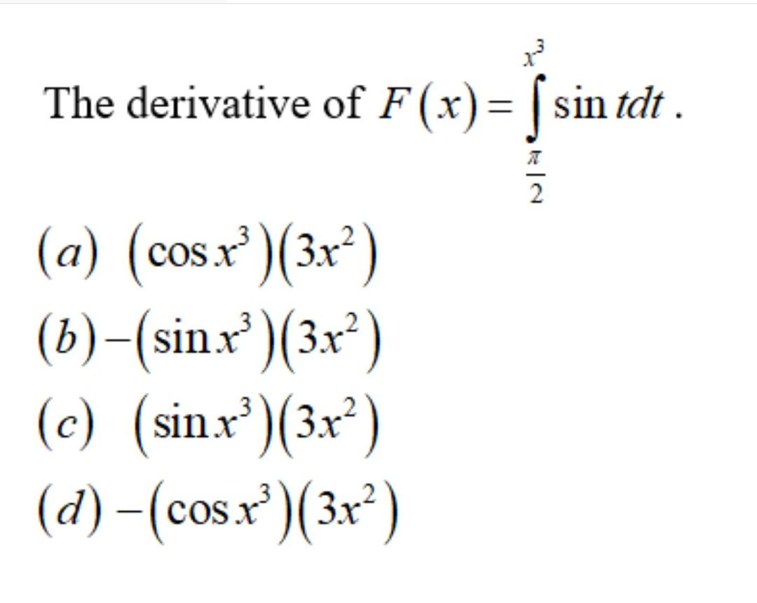 Solved The derivative of F(x)=∫2πx3sintdt. (a) (cosx3)(3x2) | Chegg.com