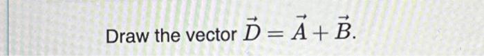 Solved D=A+BWhat Should Be The Length Of B So That The | Chegg.com