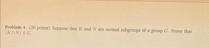 Solved Problem 4. (20 points) Suppose that K and N are | Chegg.com