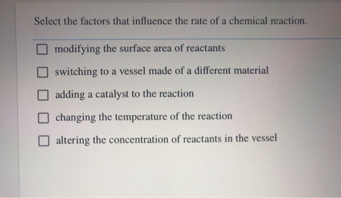 Solved Select the factors that influence the rate of a | Chegg.com